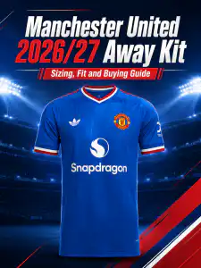 Manchester United 2026/27 Away Kit: Sizing, Fit and Buying Guide